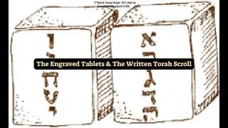 The Engraved Tablets & The Written Torah Scroll