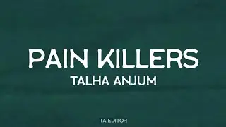 Pain Killers - Talha Anjum | Prod. UMAIR (Lyrics)