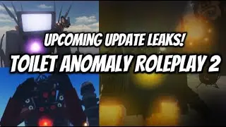 Upcoming Update Leaks! | Toilet Anomaly Roleplay 2