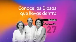 CONOCE LAS DIOSAS QUE LLEVAS DENTRO - Eneagrama Con&oacute;cete FT.  Fer Broca- Ep. #27