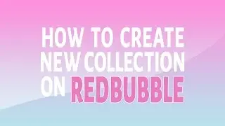 How To Create New Collection On Redbubble