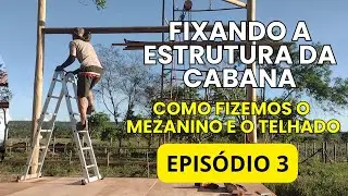 Construindo Cabana: Estrutura Eucalipto, Mezanino & Telhado - Ep. 3