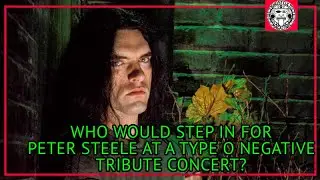 Who Would Step In for Peter Steele for a Theoretical Type O Negative Tribute Concert?