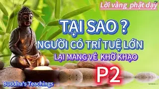 Lời phật dạy  - TẠI SAO NGƯỜI CÓ TRÍ TUỆ LỚN LẠI MANG VẺ KHỜ KHẠO (P2)