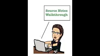 Source Notes Walkthrough