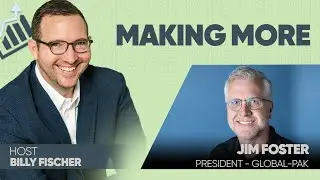 Making More: The Podcast || Episode 3 - Jim Foster, Global-Pak