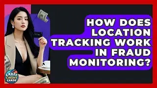 How Does Location Tracking Work In Fraud Monitoring? - Crazy About Credit Cards