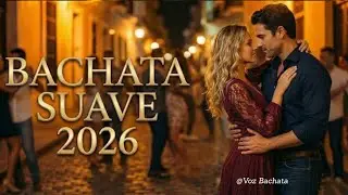 Bachata suave 2026 ❤️ Grandes éxitos del amor: canciones de amor para sentir