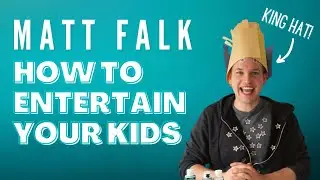 Matt Falk Teaches You How To Entertain Your Kids At Home