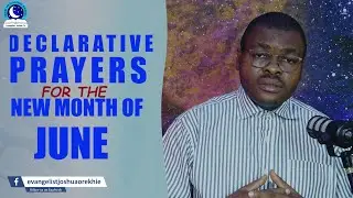 Declarative Prayers For the Month of June II Evangelist Joshua Prophetic