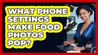 What Phone Settings Make Food Photos Pop?