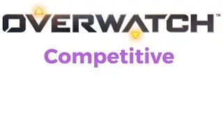 Let's Play Overwatch - Competitive Play