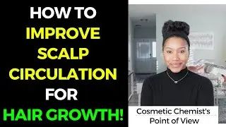 HOW TO IMPROVE SCALP CIRCULATION FOR HAIR GROWTH!