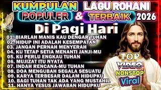 KUMPULAN LAGU ROHANI TERBAIK DI PAGI HARI DAN POPULER 2026 PALING DICARI