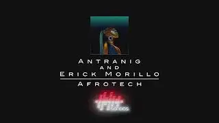 Antranig and Erick Morillo   Afrotech Extended Mix