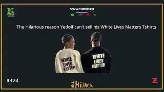 Hilarious Reason Yedolf can't sell White Lives Matter TShirts - The Hijack 325