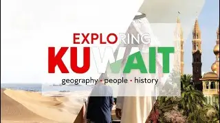 Exploring Kuwait Geography, People, and History