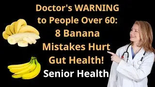 Doctor's WARNING to People Over 60: 8 Banana Mistakes Hurt Gut Health! | Senior Health
