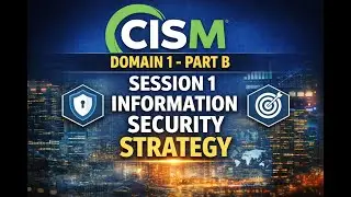 CISM Domain 1 - Part B Information security strategy | Session 1