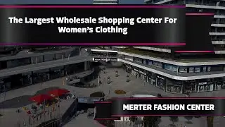 The Largest Wholesale Shopping Center For Women&rsquo;s Clothing in Istanbul