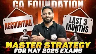 CA Foundation Accounting: Last 3 Months Master Strategy Plan For May 2026 Exams By CA Manish Mahajan