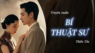 [Truyện Audio] BÍ THUẬT SƯ || Thiên Tỏa