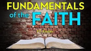 77. Easter  | Fundamentals of the Faith