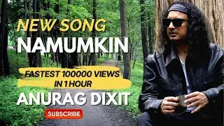 Anurag Dixit - Namumkin | Official Video (4K)