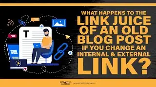 What Happens To The Link Juice Of An Old Blog Post If You Change An Internal & External Link?