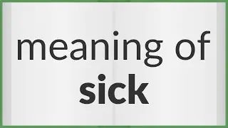 Sick | meaning of Sick