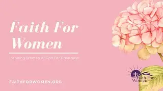 Welcome to Faith For Women YouTube Channel