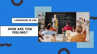 Language In Use | HOW ARE YOU FEELING? | #English #LanguageInUse #conversation #students #teacher
