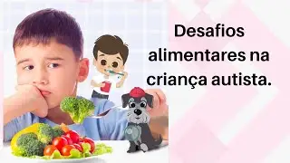 Desafios alimentares na criança autista.