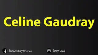 How To Pronounce Celine Gaudray