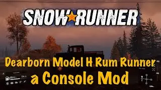 SnowRunner - Dearborn Model H Rum Runner - a Console Mod