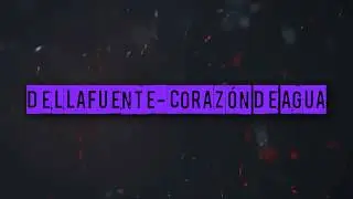 Dellafuente - Corazón de agua (LETRA)