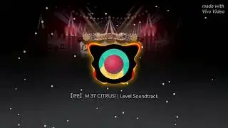 【IFE】lvl.37 CITRUS! | Level Soundtrack 