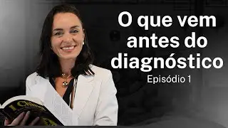 O que vem antes do diagnóstico
