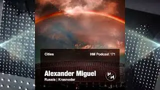 Alexander Miguel - HM Podcast 171 (Cities) LIVE MIX