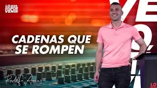 Cadenas que se Rompen | Rodolfo Arias | Prédicas 2025