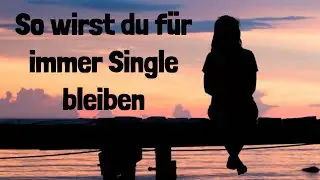 SO wirst du f&uuml;r immer Single bleiben