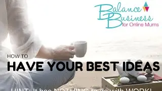 #5 How to Have your Best Ideas Using Work Life Balance