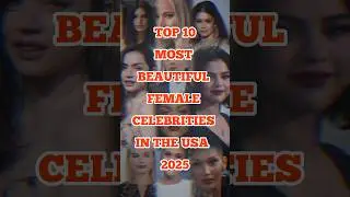 Top 10 Most Beautiful Female Celebrities in the USA 2025