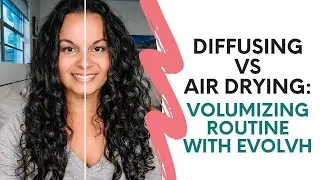 Diffusing VS Air Drying: Volumizing Routine with EVOLVh InstaVolume