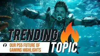 Our PS5 Future of Gaming Highlights! | TRENDING TOPIC