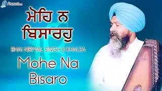 Mohe Na Bisaro - Bhai Nirmal Singh Ji Khalsa - Waheguru Naam Simran Gurbani Shabad Kirtan