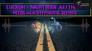 Lucxoh - Night Ride Aesthetic (MTBlack Hypnotic Remix 2025)