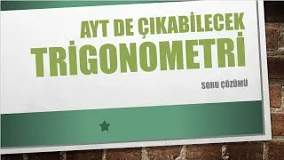 TRİGONOMETRİ Soru Çözümü(AYT de çıkabilecek sorular)