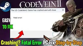 Fix CODE VEIN II Fatal Error on PC | Crash on Startup & CTD Solved 🔧