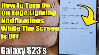 Galaxy S23's: How to Turn On/Off Edge Lighting Notifications While The Screen Is OFF